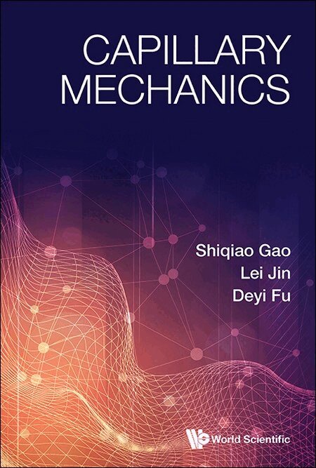 Shiqiao Gao, Lei Jin, Deyi Fu - CAPILLARY MECHANICS, Inbunden