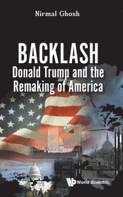 Nirmal Ghosh - Backlash: Donald Trump And The Remaking Of America, Inbunden