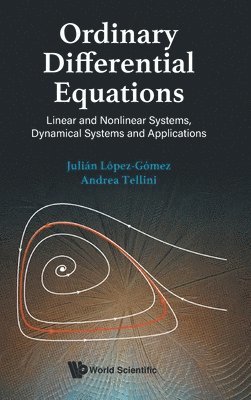 Julián López-Gómez, Andrea Tellini - ORDINARY DIFFERENTIAL EQUATIONS: LINEAR AND NONLINEAR SYSTEMS, DYNAMICAL SYSTEMS AND APPLICATIONS, Inbunden. Tillgänglighet: Lägg i varukorg