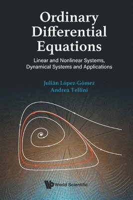 Julián López-Gómez, Andrea Tellini - ORDINARY DIFFERENTIAL EQUATIONS: LINEAR AND NONLINEAR SYSTEMS, DYNAMICAL SYSTEMS AND APPLICATIONS, Häftad. Tillgänglighet: Lägg i varukorg