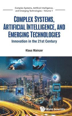 Klaus Mainzer - Complex Systems, Artificial Intelligence, And Emerging Technologies: Innovation In The 21st Century, Inbunden
