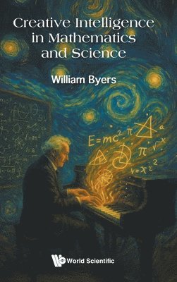 William Byers - CREATIVE INTELLIGENCE IN MATHEMATICS AND SCIENCE, Inbunden. Tillgänglighet: Lägg i varukorg