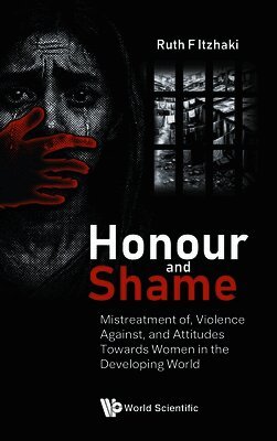 Ruth F Itzhaki - Honour And Shame: Mistreatment Of, Violence Against, And Attitudes Towards Women In The Developing World, Inbunden