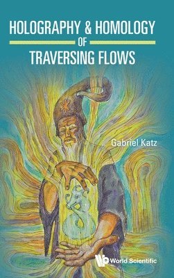 Gabriel Katz - Holography & Homology Of Traversing Flows, Inbunden