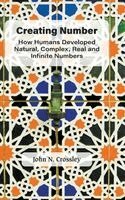 John N Crossley - CREATING NUMBER: HOW HUMANS DEVELOPED NATURAL, COMPLEX, REAL AND INFINITE NUMBERS, Inbunden. Tillgänglighet: Lägg i varukorg