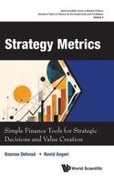 Kosrow Dehnad, Navid Asgari - STRATEGY METRICS: SIMPLE FINANCE TOOLS FOR STRATEGIC DECISIONS AND VALUE CREATION, Inbunden