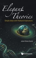 Julien Clinton Sprott - ELEGANT THEORIES: SIMPLE IDEAS WITH PROFOUND IMPLICATIONS, Inbunden