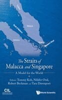 Tommy Koh, Nilüfer Oral, Robert Beckman, Tara Davenport - STRAITS OF MALACCA AND SINGAPORE: A MODEL FOR THE WORLD, Inbunden