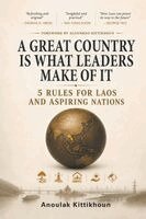 Anoulak Kittikhoun - GREAT COUNTRY IS WHAT LEADERS MAKE OF IT: 5 RULES FOR LAOS AND ASPIRING NATIONS, Häftad. Tillgänglighet: Lägg i varukorg