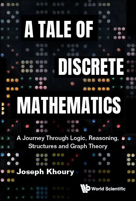 Joseph Khoury - TALE OF DISCRETE MATHEMATICS: A JOURNEY THROUGH LOGIC, REASONING, STRUCTURES AND GRAPH THEORY, Häftad. Tillgänglighet: Tillfälligt slut