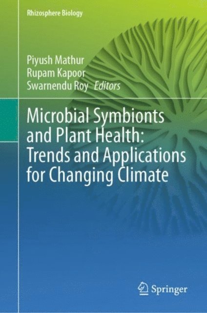 Swarnendu Roy, Rupam Kapoor, Piyush Mathur - Microbial Symbionts and Plant Health: Trends and Applications for Changing Climate, E-bok