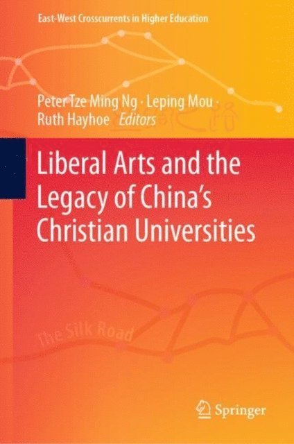 Ruth Hayhoe, Leping Mou, Peter Tze Ming Ng - Liberal Arts and the Legacy of China's Christian Universities, E-bok