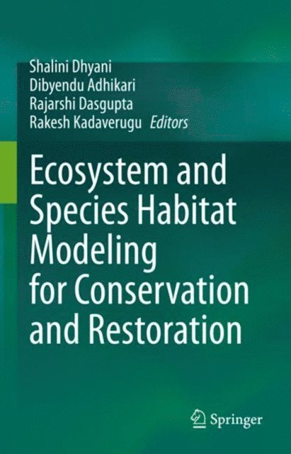 Rakesh Kadaverugu, Rajarshi Dasgupta, Dibyendu Adhikari, Shalini Dhyani - Ecosystem and Species Habitat Modeling for Conservation and Restoration, E-bok