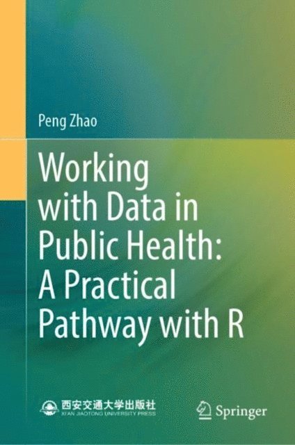 Peng Zhao - Working with Data in Public Health: A Practical Pathway with R, E-bok