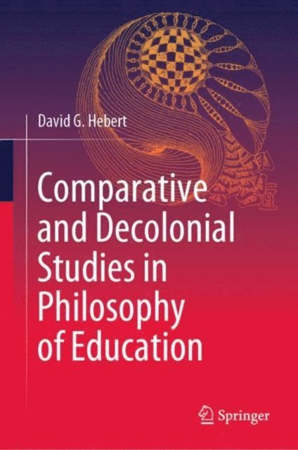 David G. Hebert - Comparative and Decolonial Studies in Philosophy of Education, E-bok