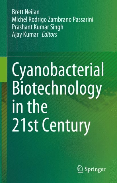 Ajay Kumar, Prashant Kumar Singh, Michel Rodrigo Zambrano Passarini, Brett Neilan - Cyanobacterial Biotechnology in the 21st Century, E-bok
