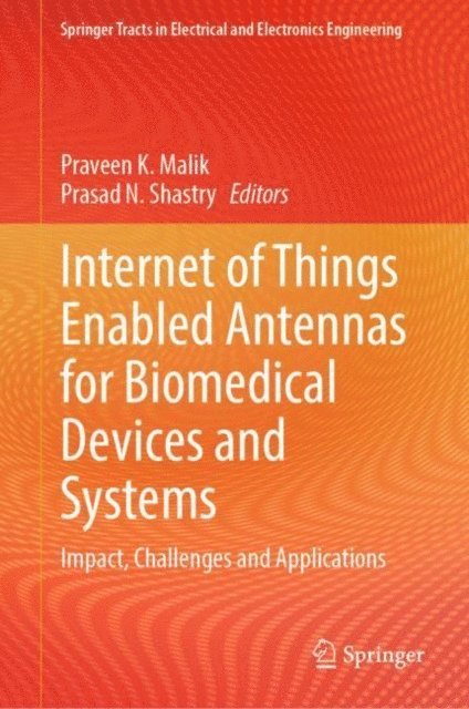 Prasad N. Shastry, Praveen K. Malik - Internet of Things Enabled Antennas for Biomedical Devices and Systems, E-bok