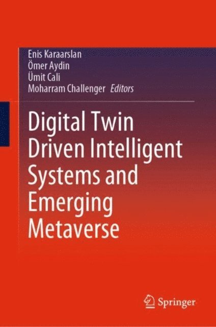 Moharram Challenger, Umit Cali, Omer Aydin, Enis Karaarslan - Digital Twin Driven Intelligent Systems and Emerging Metaverse, E-bok