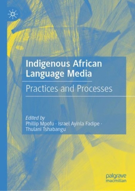 Thulani Tshabangu, Israel Ayinla Fadipe, Phillip Mpofu - Indigenous African Language Media, E-bok
