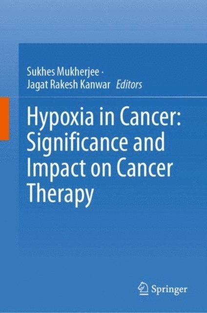 Jagat Rakesh Kanwar, Sukhes Mukherjee - Hypoxia in Cancer: Significance and Impact on Cancer Therapy, E-bok