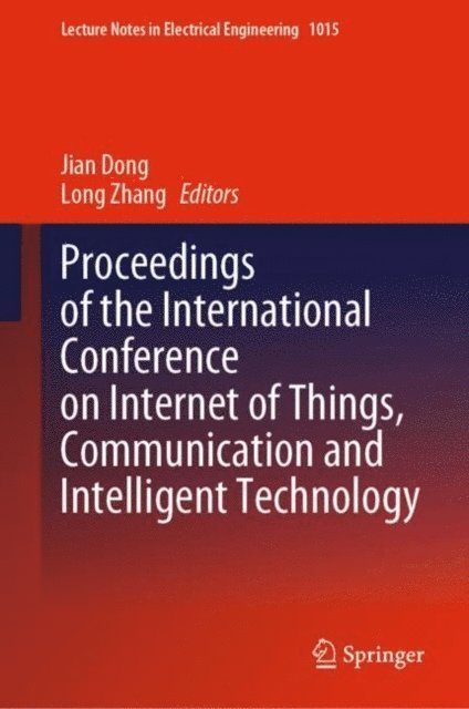 Long Zhang, Jian Dong - Proceedings of the International Conference on Internet of Things, Communication and Intelligent Technology, E-bok