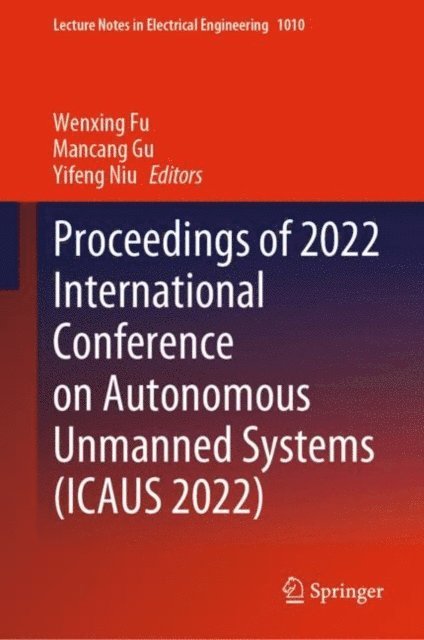 Yifeng Niu, Mancang Gu, Wenxing Fu - Proceedings of 2022 International Conference on Autonomous Unmanned Systems (ICAUS 2022), E-bok