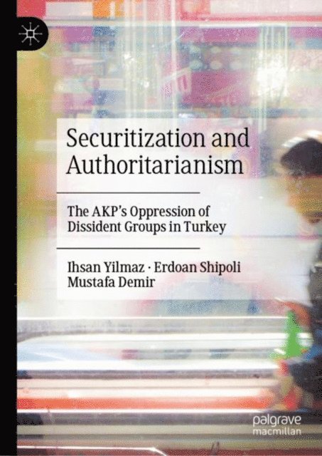 Mustafa Demir, Erdoan Shipoli, Ihsan Yilmaz - Securitization and Authoritarianism, E-bok