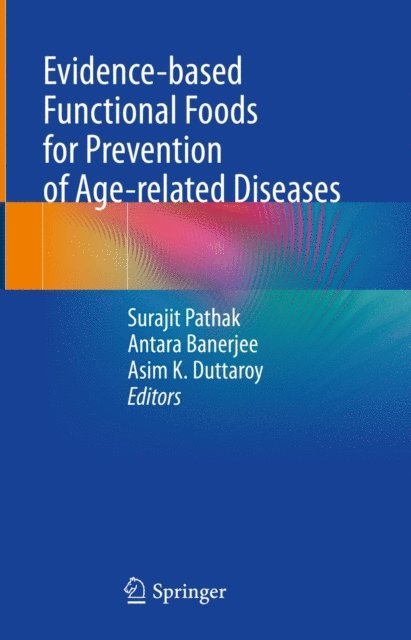 Asim K. Duttaroy, Antara Banerjee, Surajit Pathak - Evidence-based Functional Foods for Prevention of Age-related Diseases, E-bok