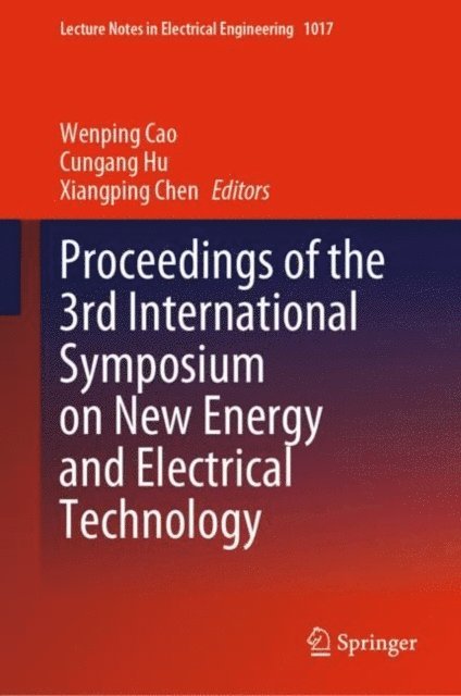 Xiangping Chen, Cungang Hu, Wenping Cao - Proceedings of the 3rd International Symposium on New Energy and Electrical Technology, E-bok