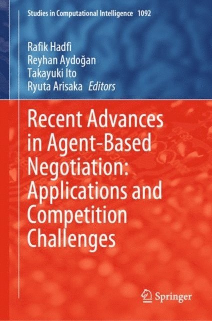 Ryuta Arisaka, Takayuki Ito, Reyhan Aydogan, Rafik Hadfi - Recent Advances in Agent-Based Negotiation: Applications and Competition Challenges, E-bok
