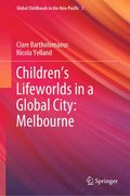 Childrens Lifeworlds in a Global City: Melbourne