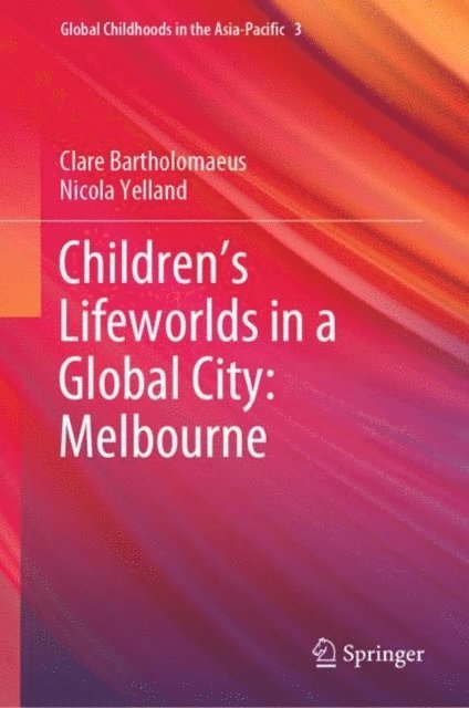 Nicola Yelland, Clare Bartholomaeus - Children's Lifeworlds in a Global City: Melbourne, E-bok