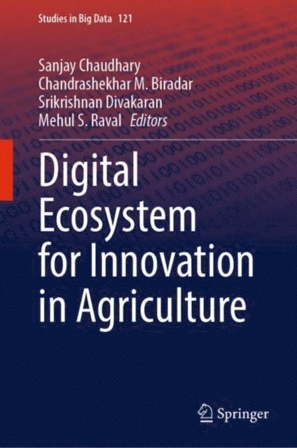 Mehul S. Raval, Srikrishnan Divakaran, Chandrashekhar M. Biradar, Sanjay Chaudhary - Digital Ecosystem for Innovation in Agriculture, E-bok