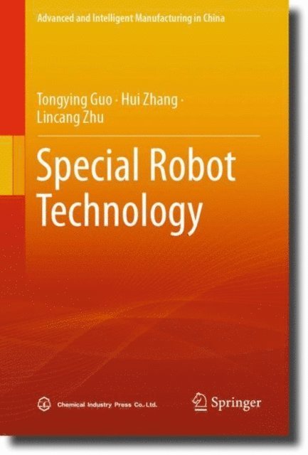Lincang Zhu, Hui Zhang, Tongying Guo - Special Robot Technology, E-bok