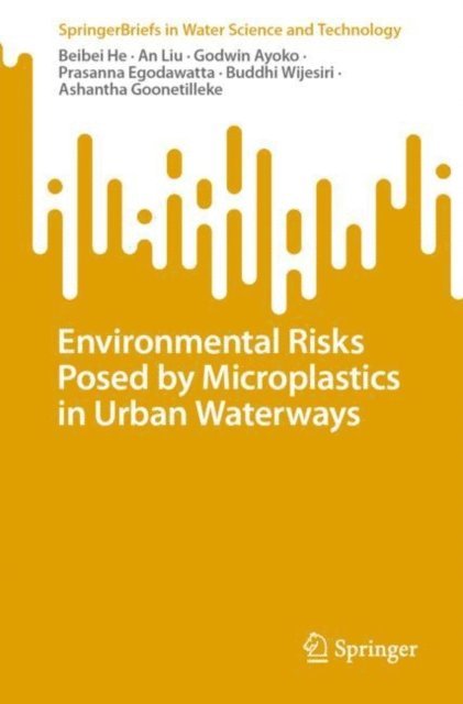 Ashantha Goonetilleke, Buddhi Wijesiri, Prasanna Egodawatta, Godwin Ayoko, An Liu, Beibei He - Environmental Risks Posed by Microplastics in Urban Waterways, E-bok