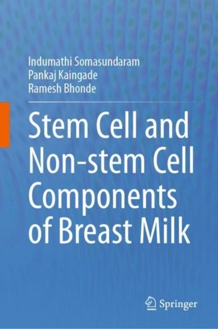 Ramesh Bhonde, Pankaj Kaingade, Indumathi Somasundaram - Stem cell and Non-stem Cell Components of Breast Milk, E-bok