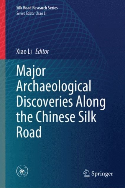 Xiao Li - Major Archaeological Discoveries Along the Chinese Silk Road, E-bok