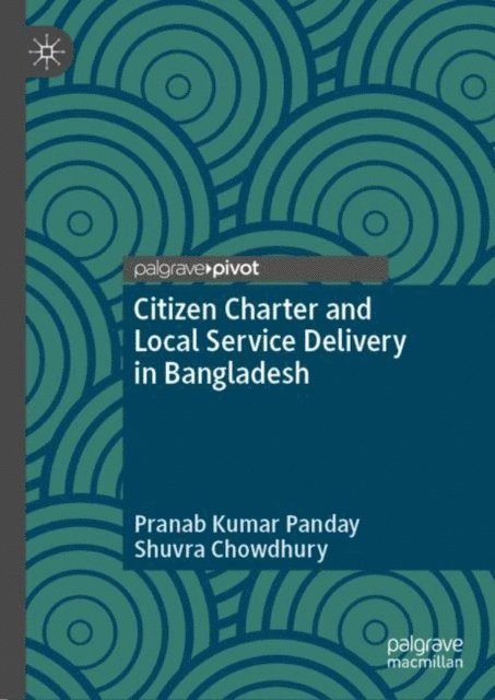 Shuvra Chowdhury, Pranab Kumar Panday - Citizen Charter and Local Service Delivery in Bangladesh, E-bok