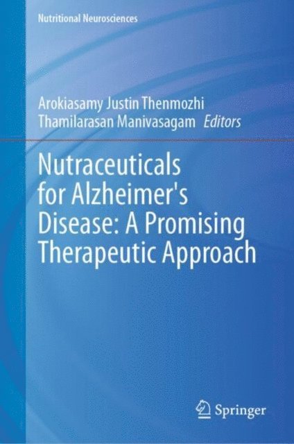 Thamilarasan Manivasagam, Arokiyasamy Justin Thenmozhi - Nutraceuticals for Alzheimer's Disease: A Promising Therapeutic Approach, E-bok