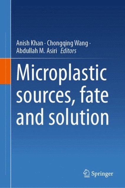 Abdullah M. Asiri, Chongqing Wang, Anish Khan - Microplastic sources, fate and solution, E-bok