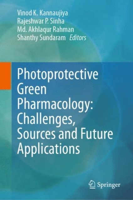 Shanthy Sundaram, Md. Akhlaqur Rahman, Rajeshwar P. Sinha, Vinod K. Kannaujiya - Photoprotective Green Pharmacology: Challenges, Sources and Future Applications, E-bok
