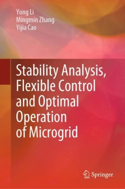 Yijia Cao, Mingmin Zhang, Yong Li - Stability Analysis, Flexible Control and Optimal Operation of Microgrid, E-bok