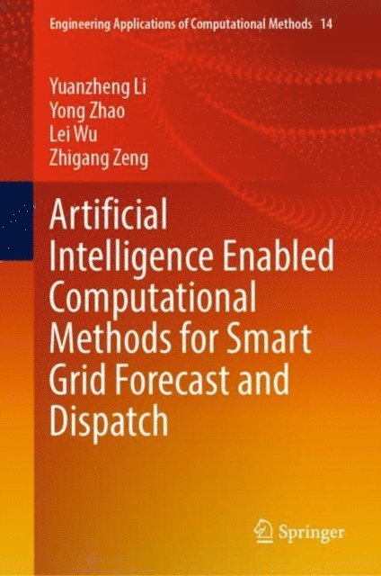 Zhigang Zeng, Lei Wu, Yong Zhao, Yuanzheng Li - Artificial Intelligence Enabled Computational Methods for Smart Grid Forecast and Dispatch, E-bok
