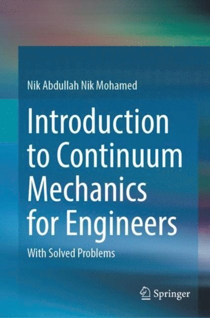 Nik Abdullah Nik Mohamed - Introduction to Continuum Mechanics for Engineers, E-bok
