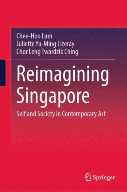Chor Leng Twardzik Ching, Juliette Yu-Ming Lizeray, Chee-Hoo Lum - Reimagining Singapore, E-bok