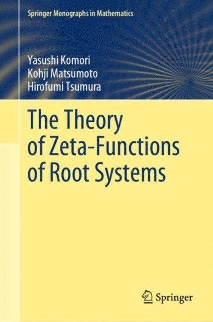Hirofumi Tsumura, Kohji Matsumoto, Yasushi Komori - Theory of Zeta-Functions of Root Systems, E-bok