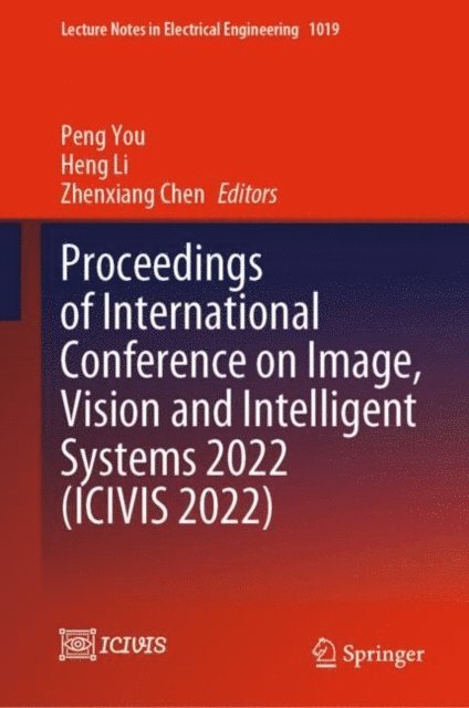 Zhenxiang Chen, Heng Li, Peng You - Proceedings of International Conference on Image, Vision and Intelligent Systems 2022 (ICIVIS 2022), E-bok