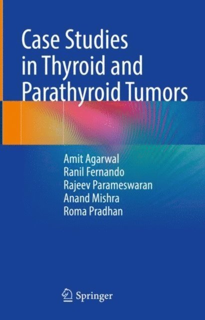 Roma Pradhan, Anand Kumar Mishra, Rajeev Parameswaran, Ranil Fernando, Amit Agarwal - Case Studies in Thyroid and Parathyroid Tumors, E-bok