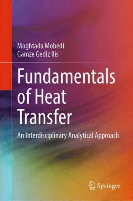 Gamze Gediz Ilis, Moghtada Mobedi - Fundamentals of Heat Transfer, E-bok