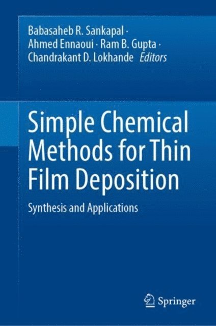 Chandrakant D. Lokhande, Ram B. Gupta, Ahmed Ennaoui, Babasaheb R. Sankapal - Simple Chemical Methods for Thin Film Deposition, E-bok
